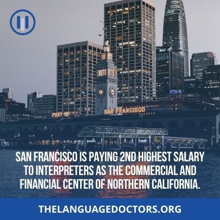 San Francisco- 2nd highest paying city in the US where the interpreters make more money 