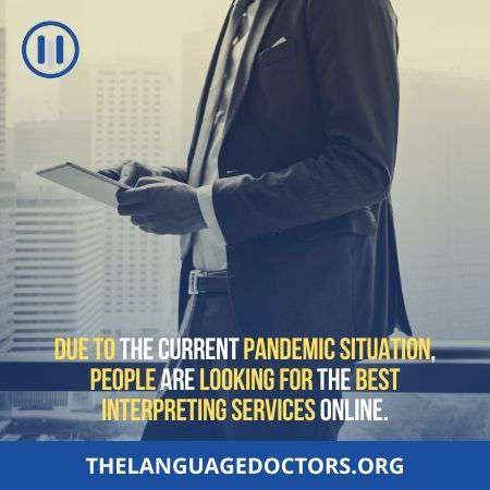 Why is it essential to have the best interpreting services online-because it is in high demand now due to pandemic