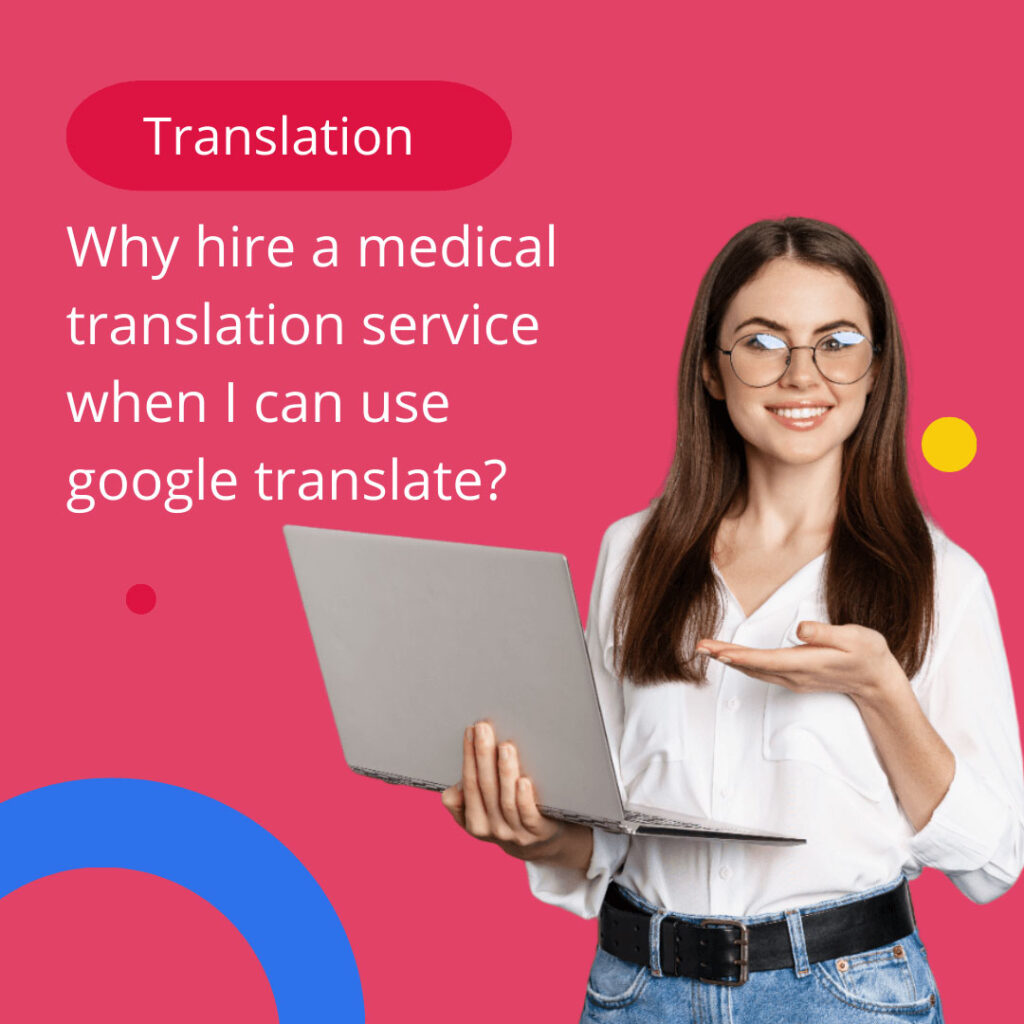 Why Hire a Medical Translation Service When I Can Use Google Translate?
