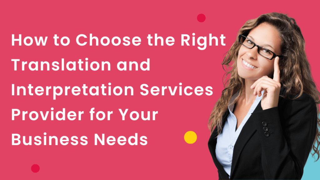 The woman is touching her glasses. The writing days "How to Choose the Right Translation and Interpretation Services Provider for Your Business Needs"