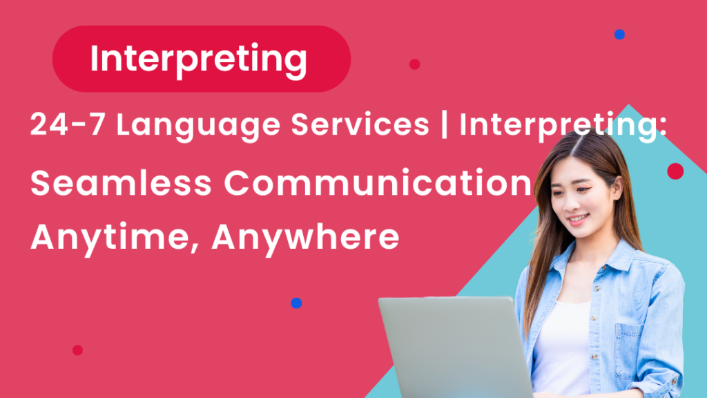 A woman with a laptop. The title says "24-7 Language Services | Interpreting: Seamless Communication Anytime, Anywhere"