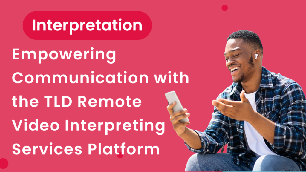 A man looking at his phone. The title says "Empowering Communication with the TLD Remote Video Interpreting Services Platform"