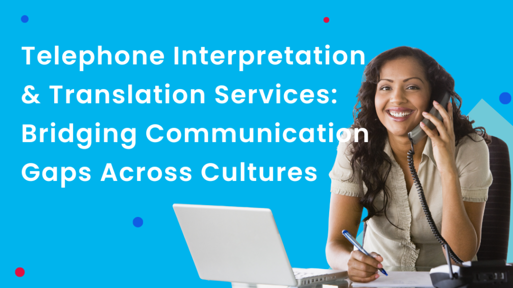 A woman with a laptop speaking on the phone. The title says "Telephone Interpretation & Translation Services: Bridging Communication Gaps Across Cultures"
