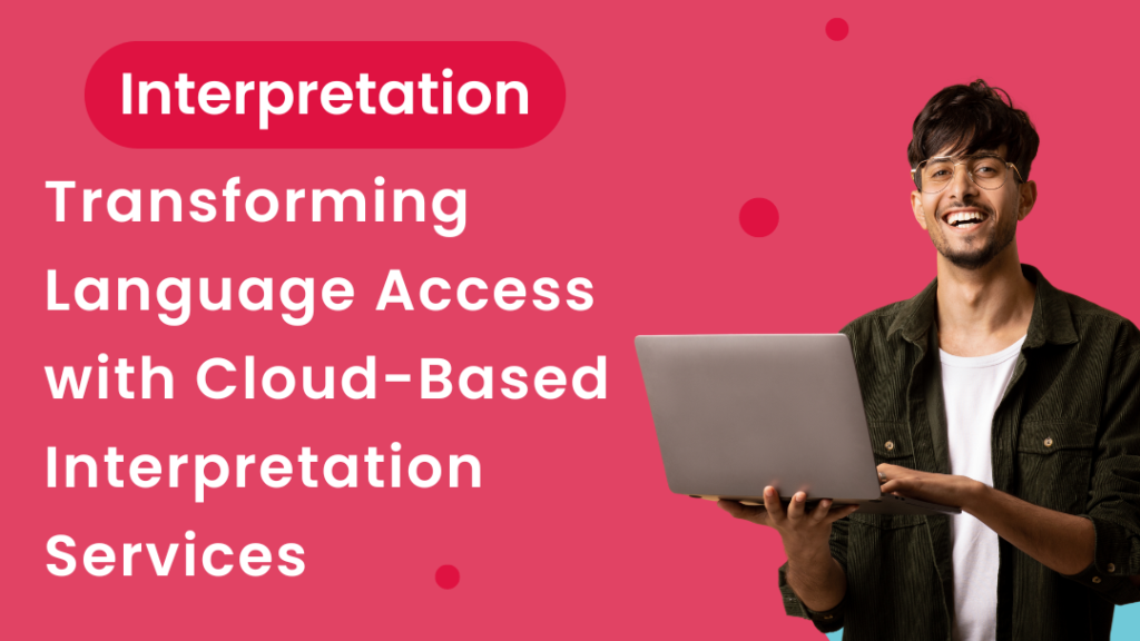 A man smiling and holding a laptop. The title says "Transforming Language Access with Cloud-Based Interpretation Services"