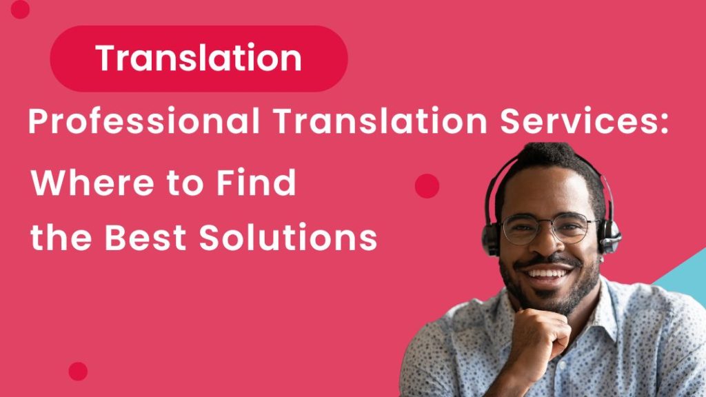 A man smiling. The title says "Professional Translation Services: Where to Find the Best Solutions"