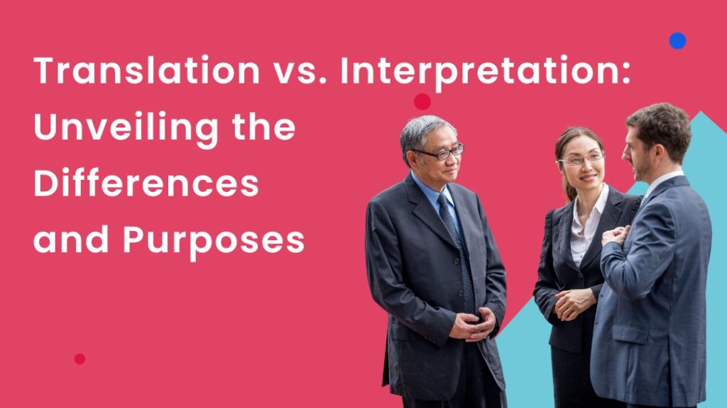 Translation vs. Interpretation: Unveiling the Differences and Purposes | The Language Doctors