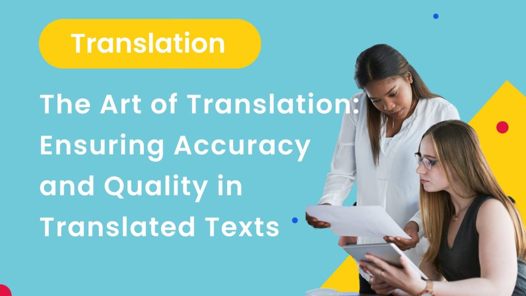 The Art of Translation: Ensuring Accuracy and Quality in Translated Texts