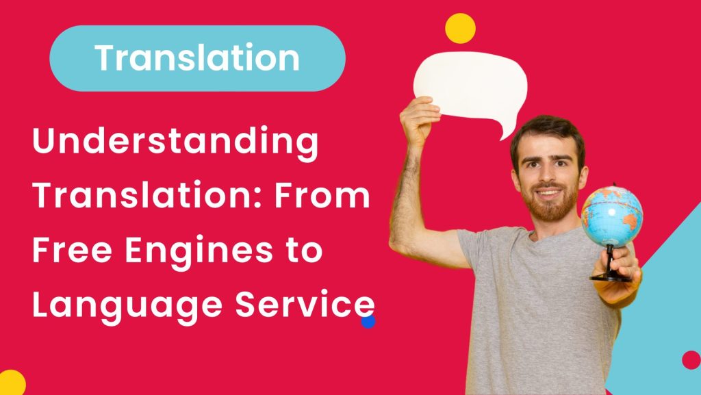 Understanding Translation: From Free Engines to Language Service