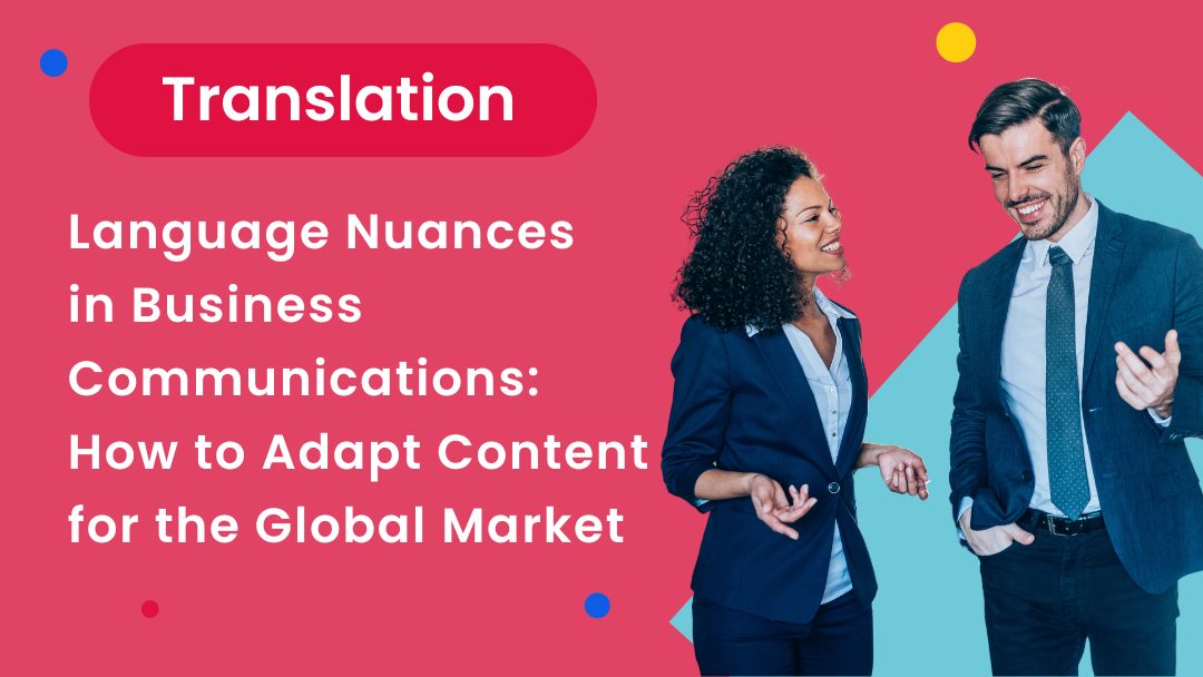 Language Nuances in Business Communications: How to Adapt Content for the Global Market