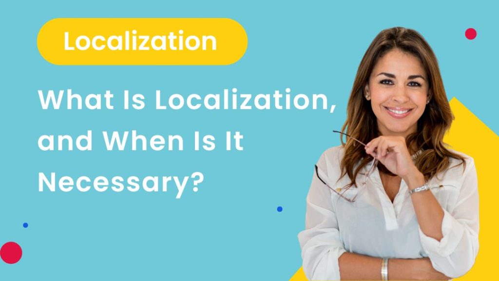 What Is Localization, and When Is It Necessary?