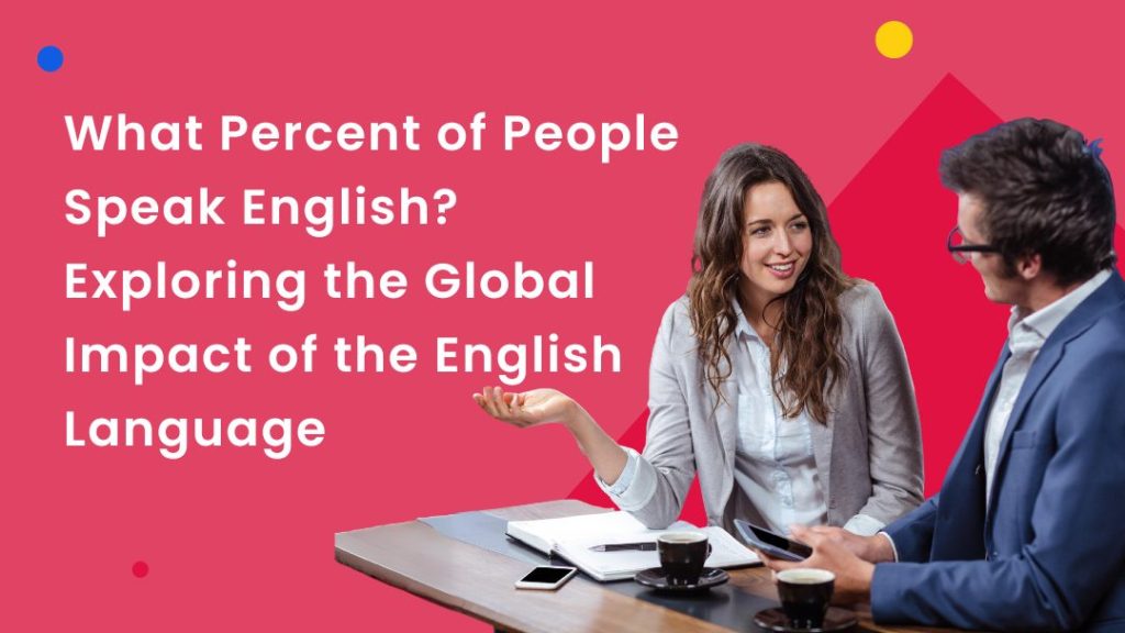 What Percent of People Speak English? Exploring the Global Impact of the English Language
